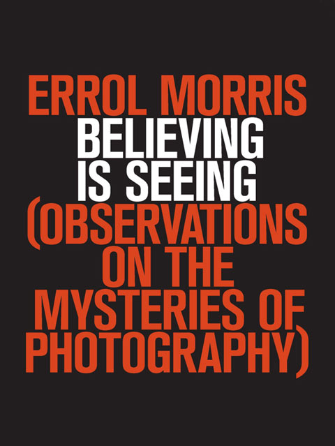 Believing-is-seeing errol morris photography Believing-is-seeing errol morris photography